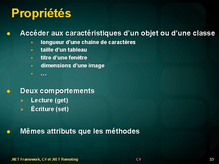 Propriétés l Accéder aux caractéristiques d’un objet ou d’une classe § § § l