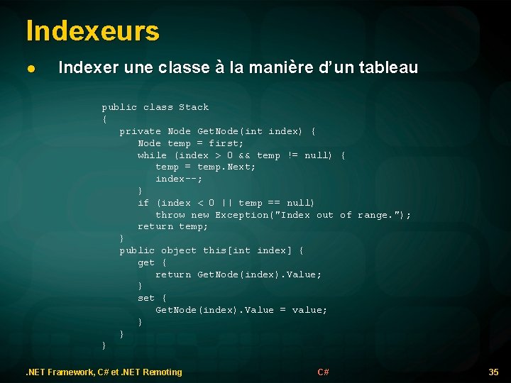 Indexeurs l Indexer une classe à la manière d’un tableau public class Stack {