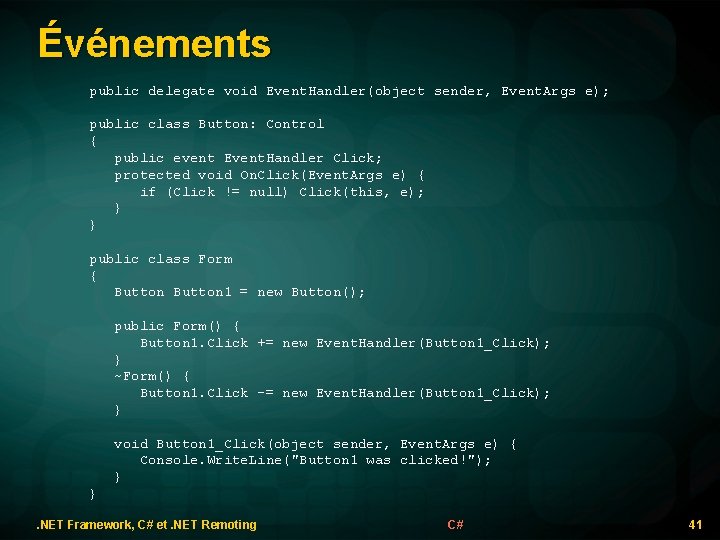 Événements public delegate void Event. Handler(object sender, Event. Args e); public class Button: Control