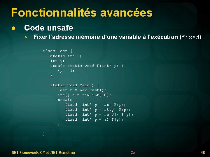 Fonctionnalités avancées l Code unsafe Fixer l’adresse mémoire d’une variable à l’exécution (fixed) class