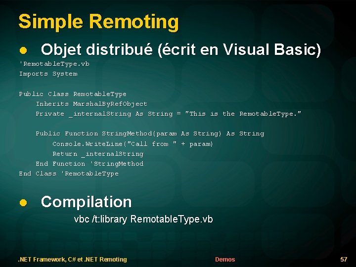 Simple Remoting l Objet distribué (écrit en Visual Basic) 'Remotable. Type. vb Imports System