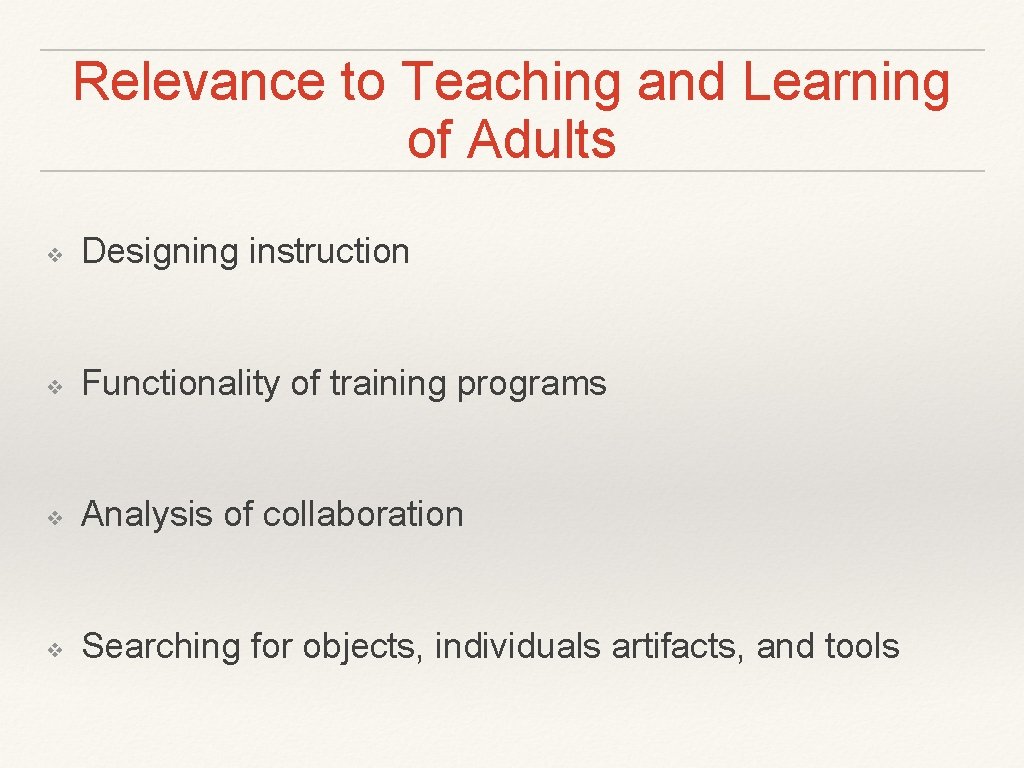 Relevance to Teaching and Learning of Adults ❖ Designing instruction ❖ Functionality of training