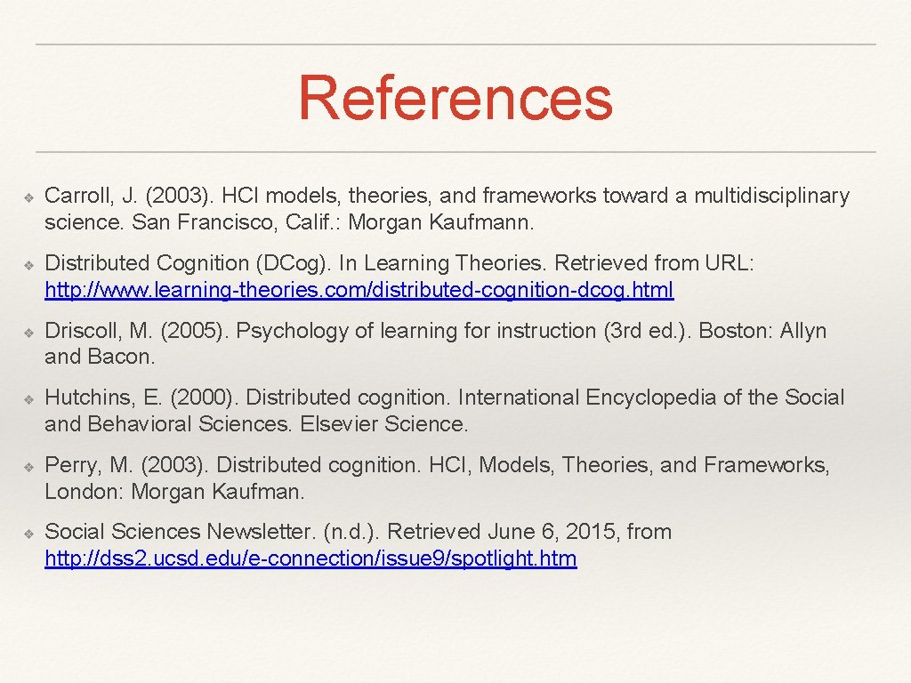 References ❖ ❖ ❖ Carroll, J. (2003). HCI models, theories, and frameworks toward a