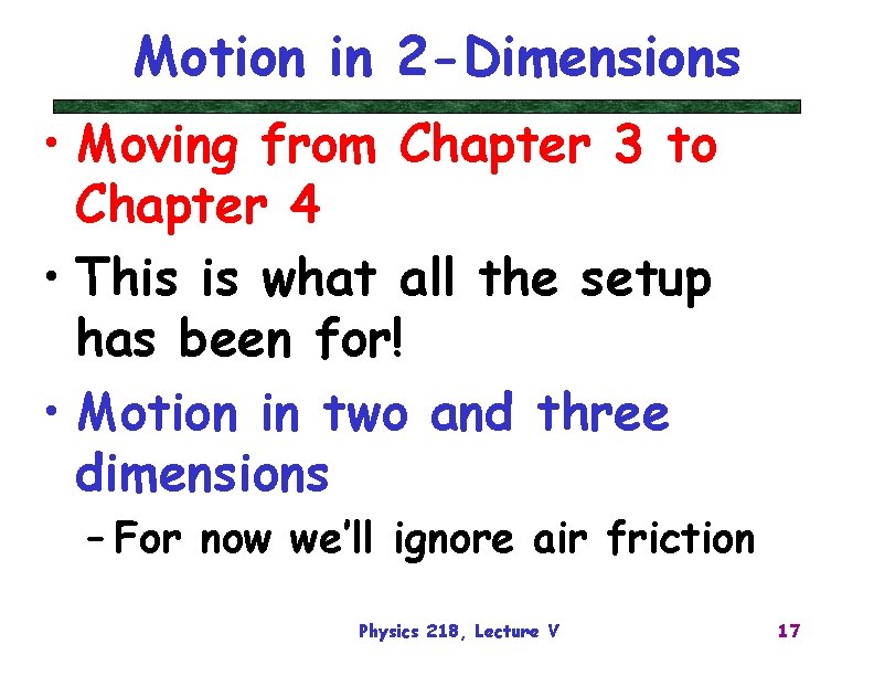 Motion in 2 -Dimensions • Moving from Chapter 3 to Chapter 4 • This