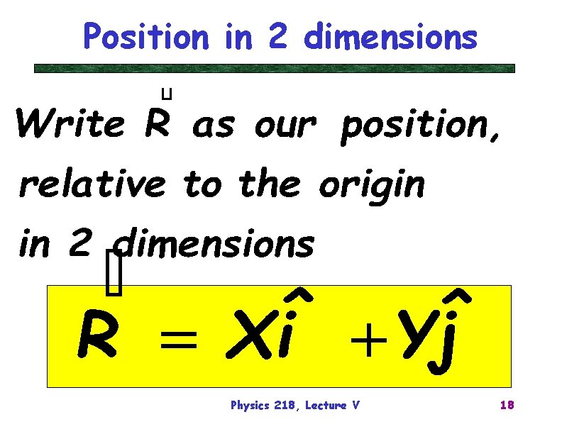 Position in 2 dimensions Physics 218, Lecture V 18 