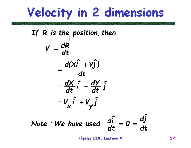 Velocity in 2 dimensions Physics 218, Lecture V 19 