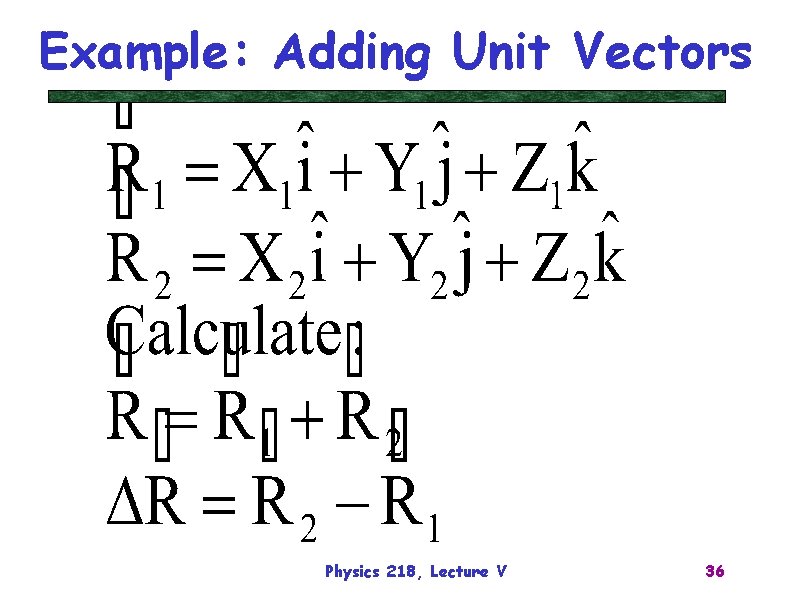 Example: Adding Unit Vectors Physics 218, Lecture V 36 