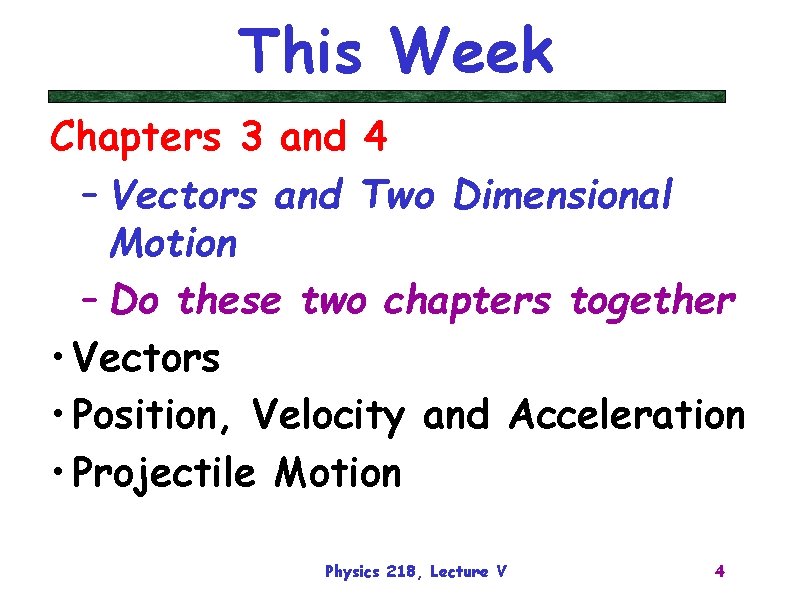 This Week Chapters 3 and 4 – Vectors and Two Dimensional Motion – Do