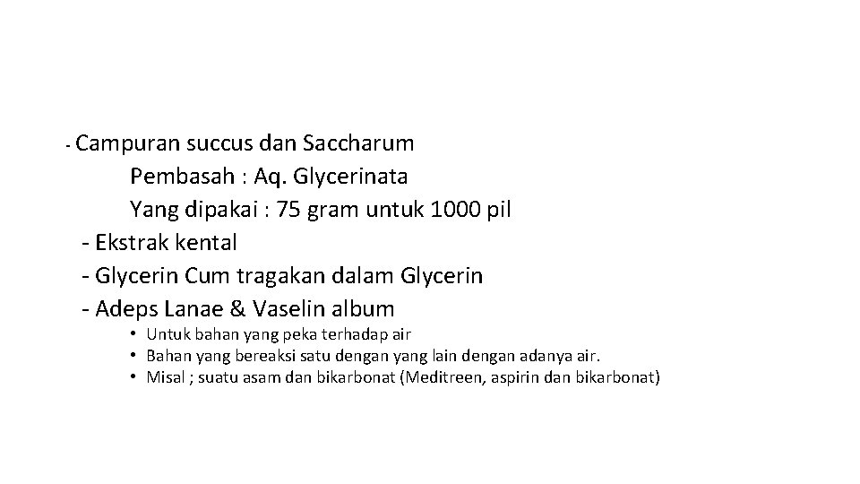 - Campuran succus dan Saccharum Pembasah : Aq. Glycerinata Yang dipakai : 75 gram