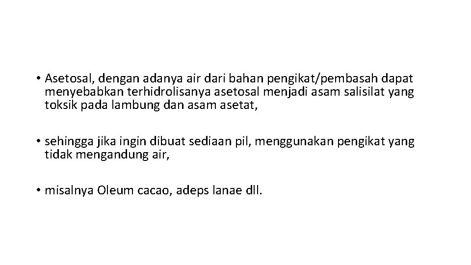  • Asetosal, dengan adanya air dari bahan pengikat/pembasah dapat menyebabkan terhidrolisanya asetosal menjadi
