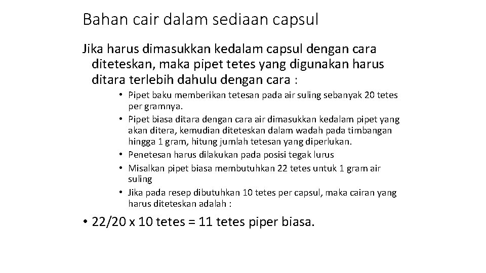 Bahan cair dalam sediaan capsul Jika harus dimasukkan kedalam capsul dengan cara diteteskan, maka