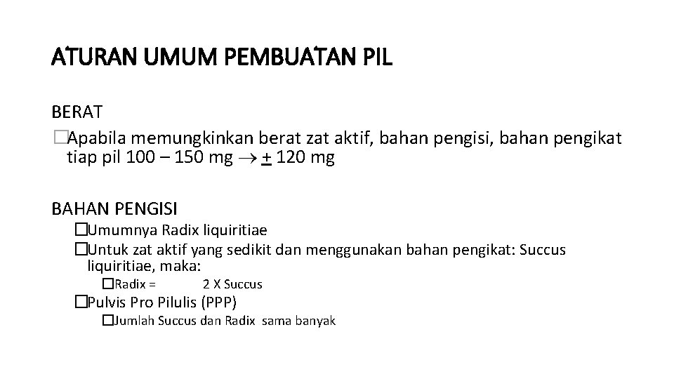 ATURAN UMUM PEMBUATAN PIL BERAT �Apabila memungkinkan berat zat aktif, bahan pengisi, bahan pengikat