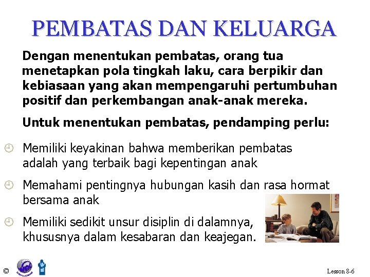 PEMBATAS DAN KELUARGA Dengan menentukan pembatas, orang tua menetapkan pola tingkah laku, cara berpikir