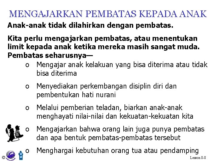 MENGAJARKAN PEMBATAS KEPADA ANAK Anak-anak tidak dilahirkan dengan pembatas. Kita perlu mengajarkan pembatas, atau