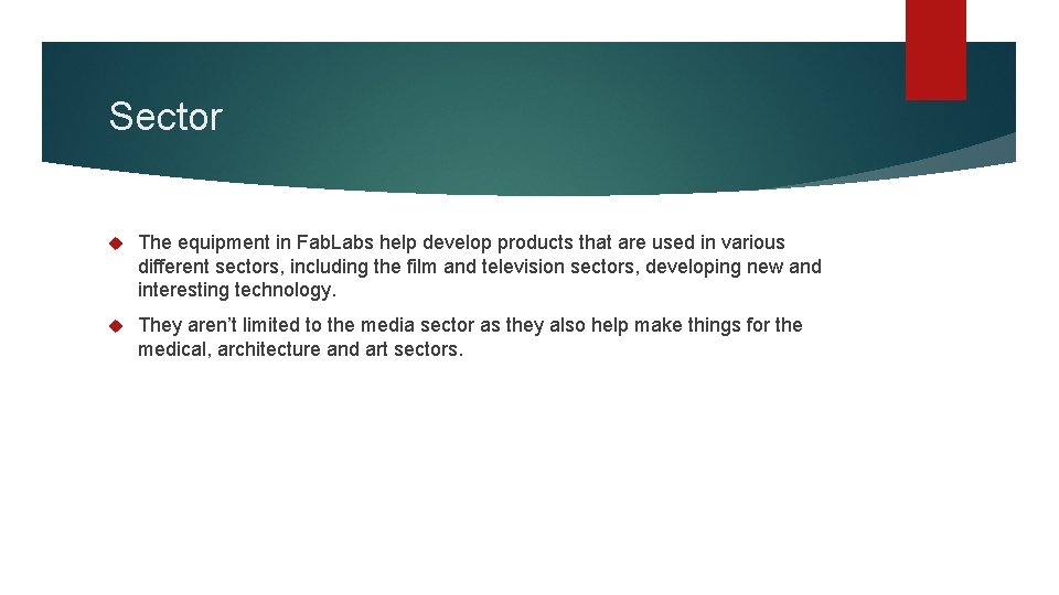 Sector The equipment in Fab. Labs help develop products that are used in various