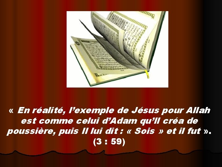  « En réalité, l’exemple de Jésus pour Allah est comme celui d’Adam qu’Il