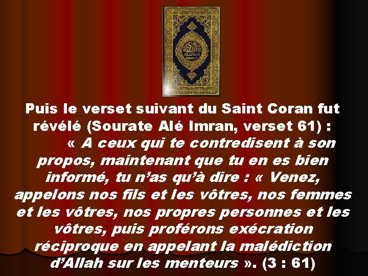 Puis le verset suivant du Saint Coran fut révélé (Sourate Alé Imran, verset 61)