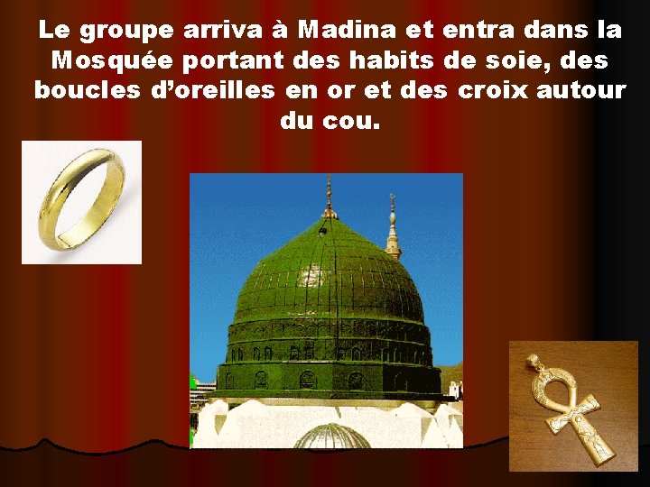 Le groupe arriva à Madina et entra dans la Mosquée portant des habits de