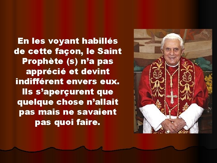 En les voyant habillés de cette façon, le Saint Prophète (s) n’a pas apprécié