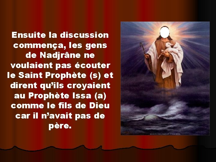 Ensuite la discussion commença, les gens de Nadjrâne ne voulaient pas écouter le Saint