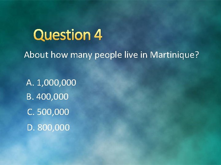 Question 4 About how many people live in Martinique? A. 1, 000 B. 400, Question 4 About how many people live in Martinique? A. 1, 000 B. 400,