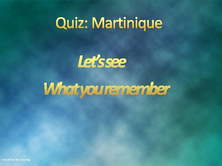 Quiz: Martinique Let’ssee Whatyouremember (should have been listening) Quiz: Martinique Let’ssee Whatyouremember (should have been listening)