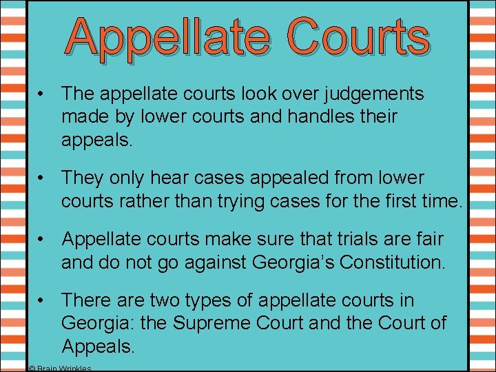 Appellate Courts • The appellate courts look over judgements made by lower courts and