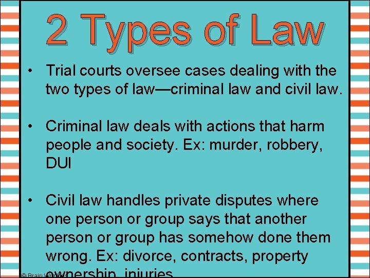 2 Types of Law • Trial courts oversee cases dealing with the two types