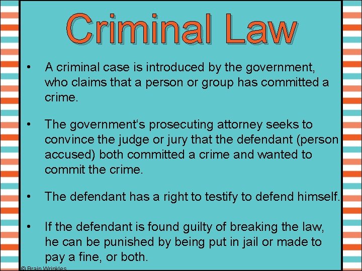 Criminal Law • A criminal case is introduced by the government, who claims that