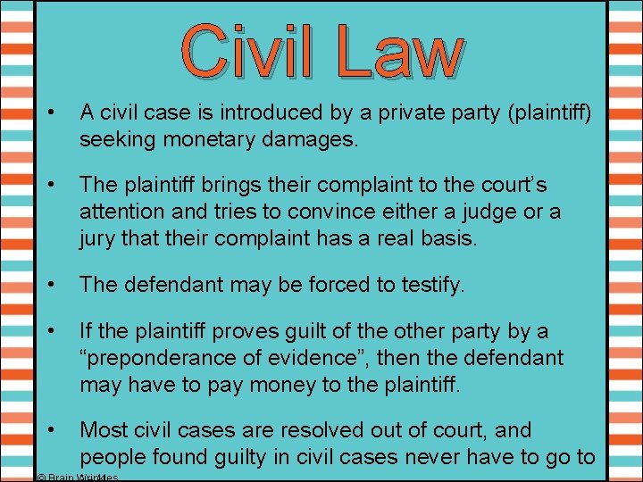Civil Law • A civil case is introduced by a private party (plaintiff) seeking