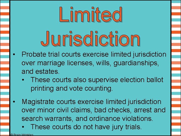 Limited Jurisdiction • Probate trial courts exercise limited jurisdiction over marriage licenses, wills, guardianships,