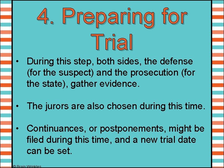 4. Preparing for Trial • During this step, both sides, the defense (for the