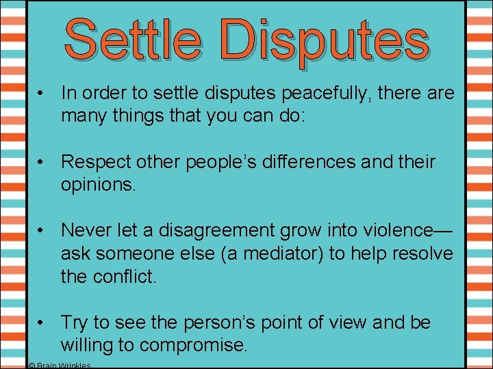 Settle Disputes • In order to settle disputes peacefully, there are many things that
