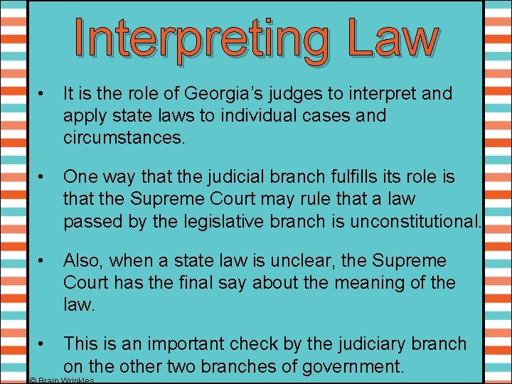 Interpreting Law • It is the role of Georgia’s judges to interpret and apply