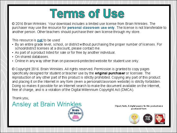 Terms of Use © 2016 Brain Wrinkles. Your download includes a limited use license