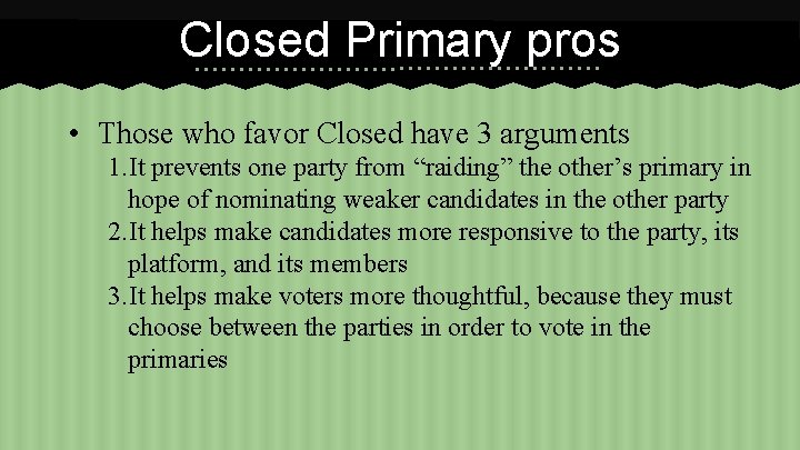 Closed Primary pros • Those who favor Closed have 3 arguments 1. It prevents