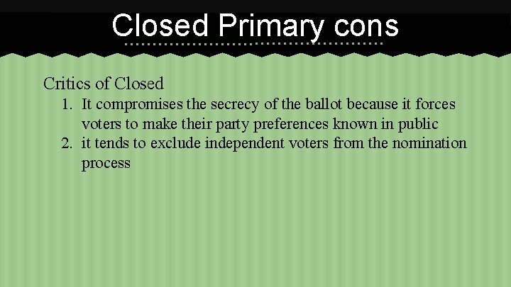 Closed Primary cons Critics of Closed 1. It compromises the secrecy of the ballot