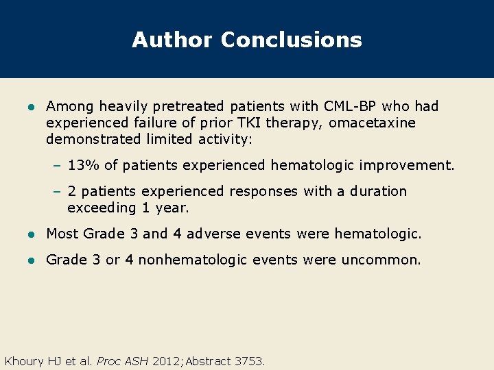 Author Conclusions l Among heavily pretreated patients with CML-BP who had experienced failure of
