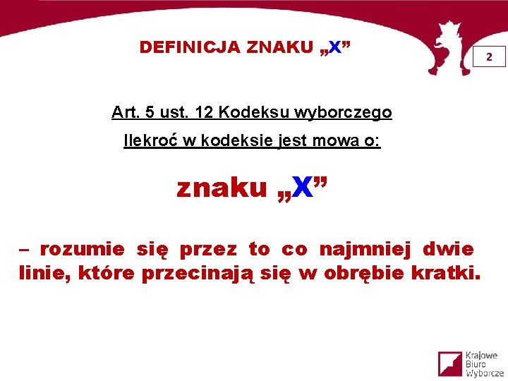 DEFINICJA ZNAKU „X” Art. 5 ust. 12 Kodeksu wyborczego Ilekroć w kodeksie jest mowa
