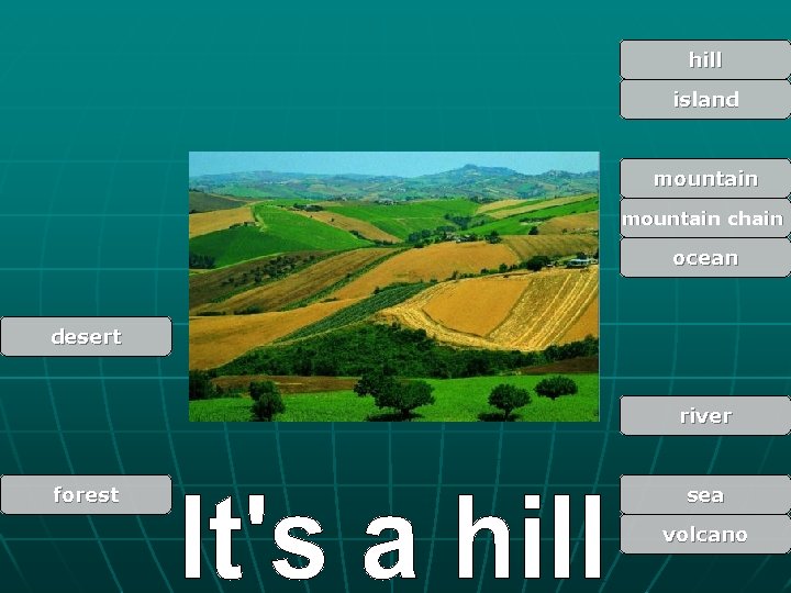 hill island mountain chain ocean desert river forest sea volcano 