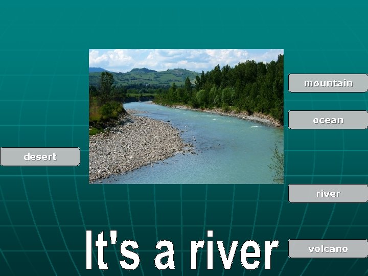 mountain ocean desert river volcano 