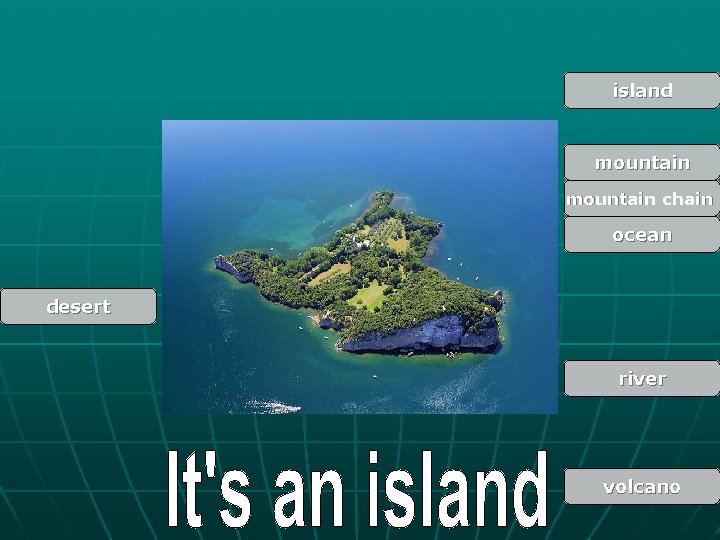 island mountain chain ocean desert river volcano 