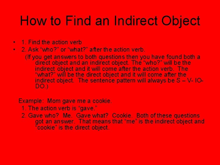 How to Find an Indirect Object • 1. Find the action verb • 2.