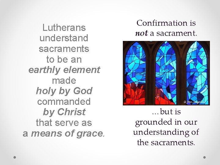 Lutherans understand sacraments to be an earthly element made holy by God commanded by