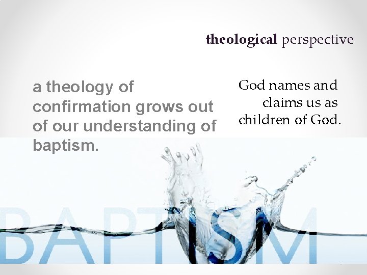 theological perspective a theology of confirmation grows out of our understanding of baptism. God