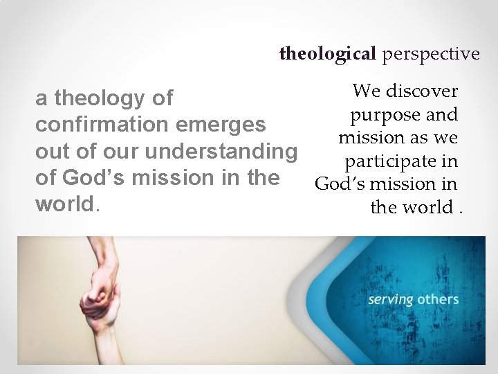 theological perspective We discover a theology of purpose and confirmation emerges mission as we