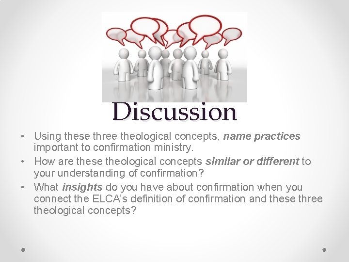 Discussion • Using these three theological concepts, name practices important to confirmation ministry. •