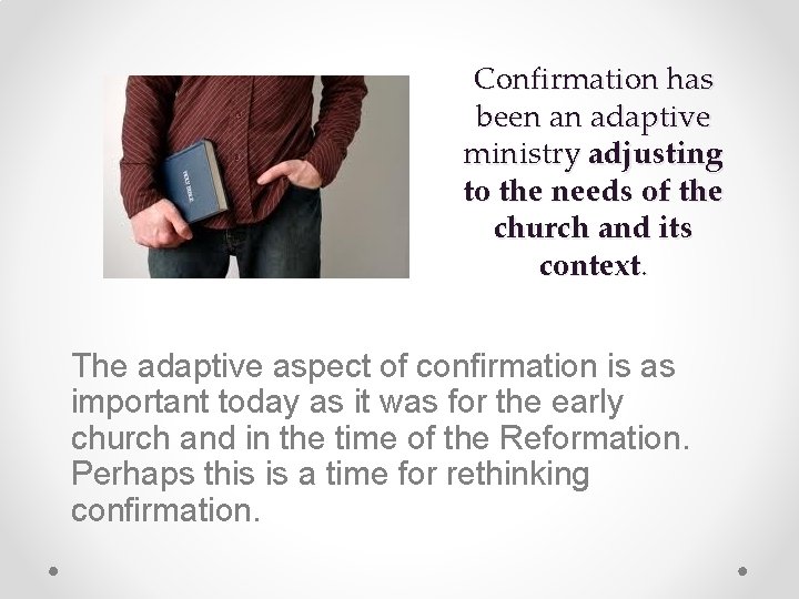 Confirmation has been an adaptive ministry adjusting to the needs of the church and