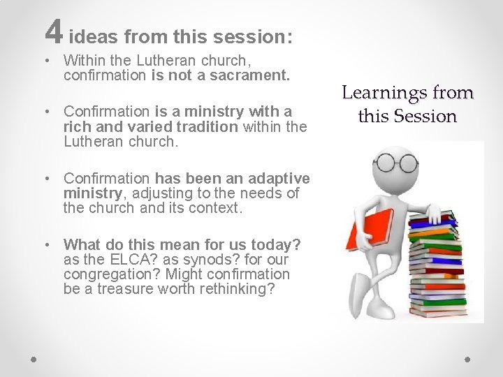 4 ideas from this session: • Within the Lutheran church, confirmation is not a
