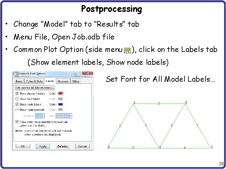 Postprocessing • Change “Model” tab to “Results” tab • Menu File, Open Job. odb